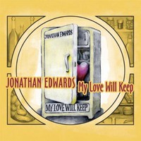 Jonathan Edwards, My Love Will Keep