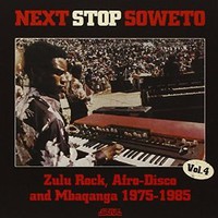 Various Artists, Next Stop Soweto 4: Zulu Rock, Afro-Disco & Mbaqanga 1975-1985