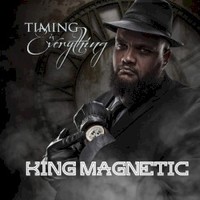 King Magnetic, Timing Is Everything