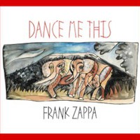 Frank Zappa, Dance Me This