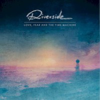 Riverside, Love, Fear and the Time Machine