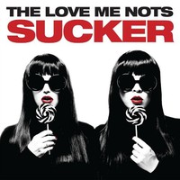 The Love Me Nots, Sucker