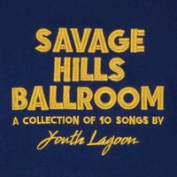 Youth Lagoon, Savage Hills Ballroom
