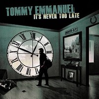 Tommy Emmanuel, It's Never Too Late