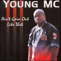 Young MC, Ain't Goin Out Like That