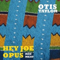 Otis Taylor, Hey Joe Opus Red Meat