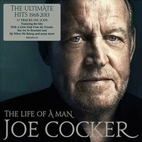 Joe Cocker, The Life of a Man: The Ultimate Hits 1968-2013