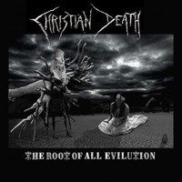 Christian Death, The Root of All Evilution