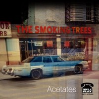 The Smoking Trees, Acetates