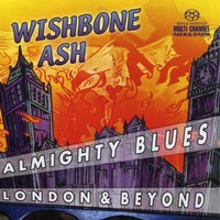 Wishbone Ash, Almighty Blues - London & Beyond