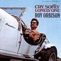 Roy Orbison, Cry Softly Lonely One
