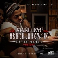 Kevin Gates, Make Em Believe