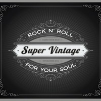 Super Vintage, Rock N' Roll for Your Soul