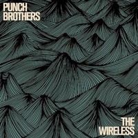 Punch Brothers, The Wireless