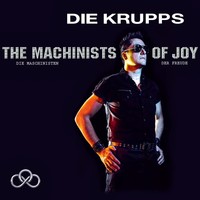 Die Krupps, The Machinists Of Joy