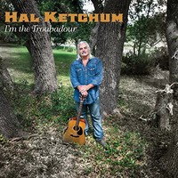 Hal Ketchum, I'm the Troubadour