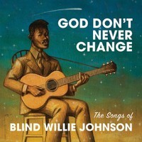 Various Artists, God Don't Never Change: The Songs of Blind Willie Johnson