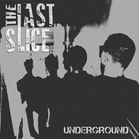 The Last Slice, Underground