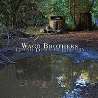 Waco Brothers, Going Down in History
