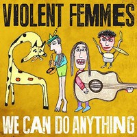 Violent Femmes, We Can Do Anything