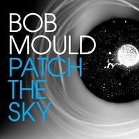 Bob Mould, Patch The Sky