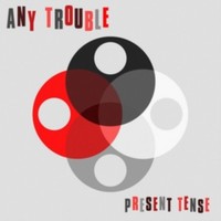 Any Trouble, Present Tense