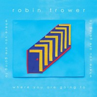 Robin Trower, Where You Are Going To