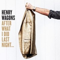 Henry Wagons, After What I Did Last Night...
