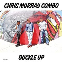 Chris Murray Combo, Buckle Up