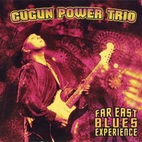 Gugun Power Trio, Far East Blues Experience