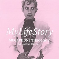 My Life Story, Megaphone Theology (B Sides & Rarities)