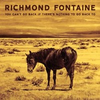 Richmond Fontaine, You Can't Go Back If There's Nothing to Go Back To