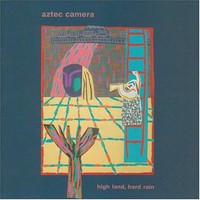 Aztec Camera, High Land, Hard Rain