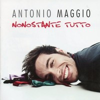 Antonio Maggio, Nonostante Tutto