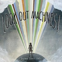 Duke Special, Look Out Machines!