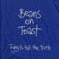 Beans on Toast, Trying to Tell the Truth