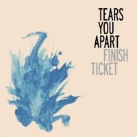 Finish Ticket, Tears You Apart
