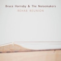 Bruce Hornsby & the Noisemakers, Rehab Reunion