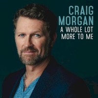 Craig Morgan, A Whole Lot More to Me