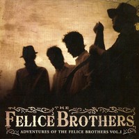 The Felice Brothers, Adventures Of The Felice Brothers Vol. I