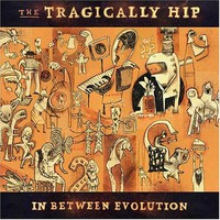 The Tragically Hip, In Between Evolution