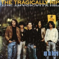 The Tragically Hip, Up to Here