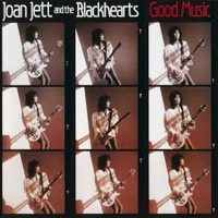 Joan Jett and the Blackhearts, Good Music