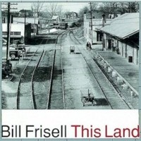 Bill Frisell, This Land