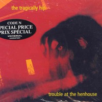 The Tragically Hip, Trouble at the Henhouse