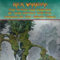 Rick Wakeman, The Myths And Legends of King Arthur and the Knights of the Round Table (Re-recording)