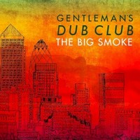 Gentleman's Dub Club, The Big Smoke