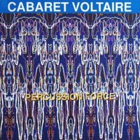 Cabaret Voltaire, Percussion Force