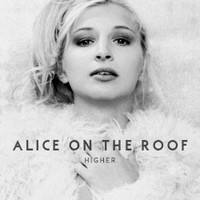 Alice on the Roof, Higher