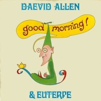 Daevid Allen & Euterpe, Good Morning!